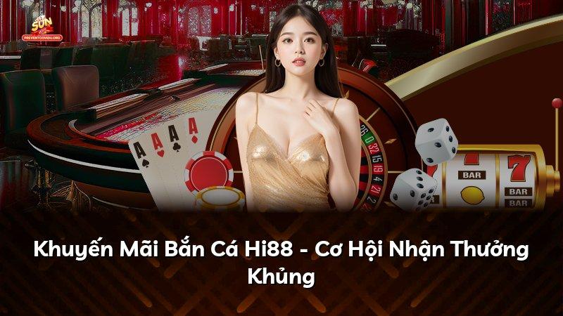 Khuyến Mãi Bắn Cá Hi88 - Cơ Hội Nhận Thưởng Khủng