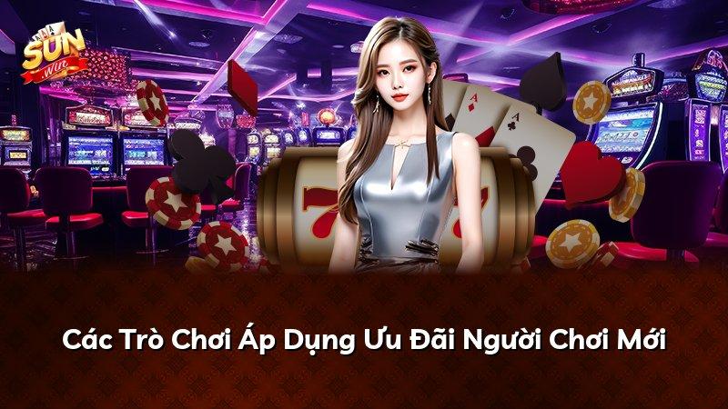 Các Trò Chơi Áp Dụng Ưu Đãi Người Chơi Mới