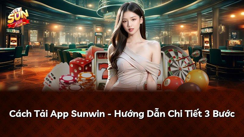Cách Tải App Sunwin - Hướng Dẫn Chi Tiết 3 Bước