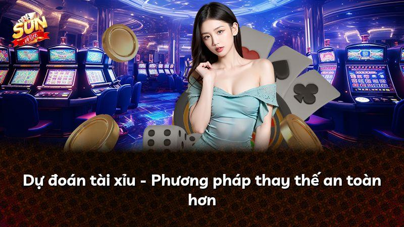 Dự đoán tài xỉu - Phương pháp thay thế an toàn hơn