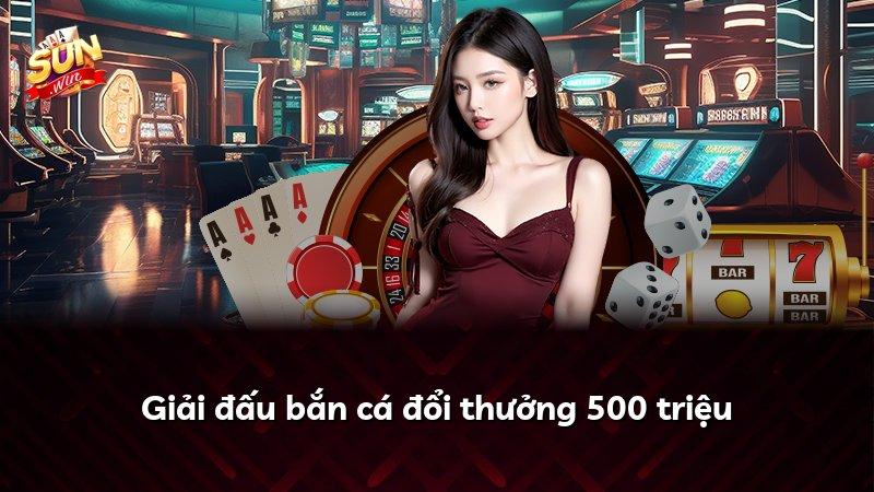 Giải đấu bắn cá đổi thưởng 500 triệu