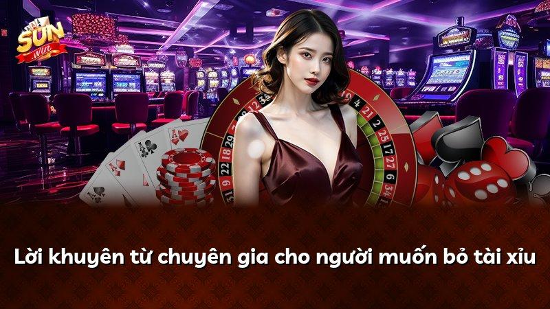 Lời khuyên từ chuyên gia cho người muốn bỏ tài xỉu
