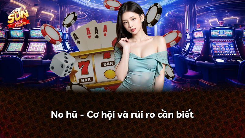 No hũ - Cơ hội và rủi ro cần biết